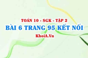 Bài 6 trang 95 Toán 10 Kết nối tri thức Tập 2
